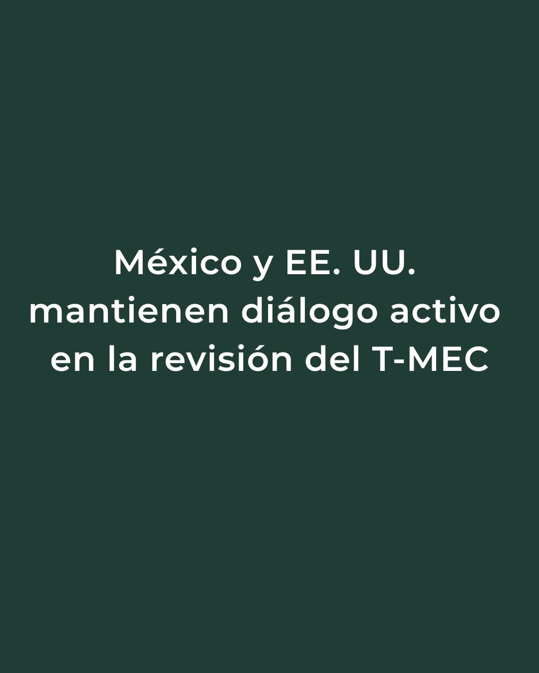 México y Estados Unidos mantienen avances en la revisión del T-MEC