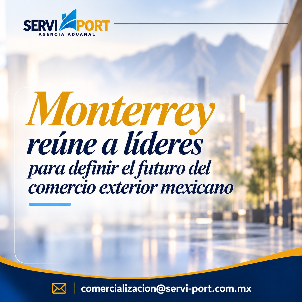 MONTERREY REÚNE A LÍDERES PARA DEFINIR EL FUTURO DEL COMERCIO EXTERIOR MEXICANO